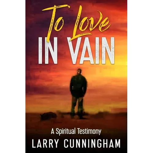 To Love in Vain: A Spiritual Testimony - Paperback