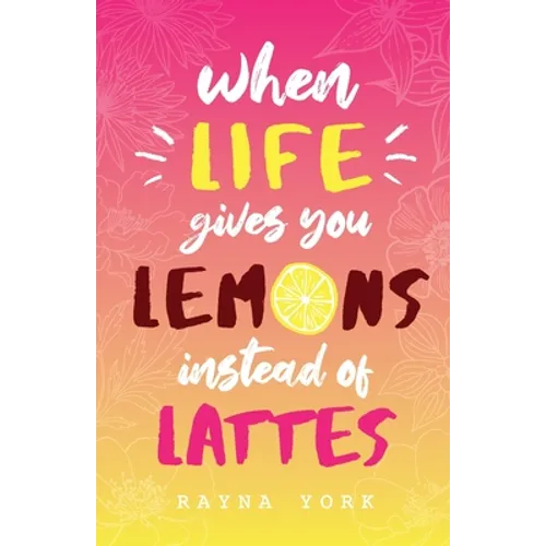 When Life Gives You Lemons Instead Of Lattes - Paperback