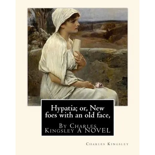 Hypatia; or, New foes with an old face, By Charles Kingsley A NOVEL - Paperback