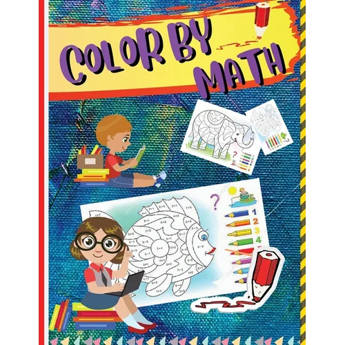 Color by Math: Workbook for Kids to Learn Colors, Numbers, Addition, and Subtraction - Paperback