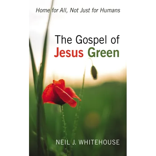 The Gospel of Jesus Green: Home for All, Not Just for Humans - Paperback