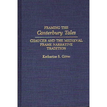 Framing the Canterbury Tales: Chaucer and the Medieval Frame Narrative Tradition - Hardcover