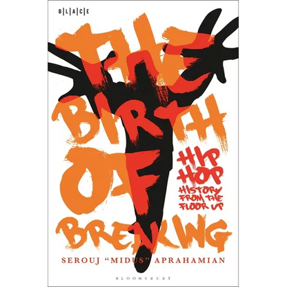 The Birth of Breaking: Hip-Hop History from the Floor Up - Paperback