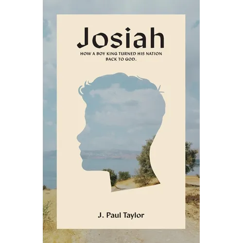 Josiah: How A Boy King Turned His Nation Back to God. - Paperback