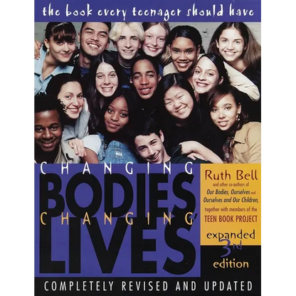 Changing Bodies, Changing Lives: Expanded Third Edition: A Book for Teens on Sex and Relationships - Paperback