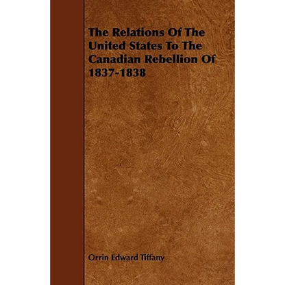 The Relations Of The United States To The Canadian Rebellion Of 1837-1838 - Paperback