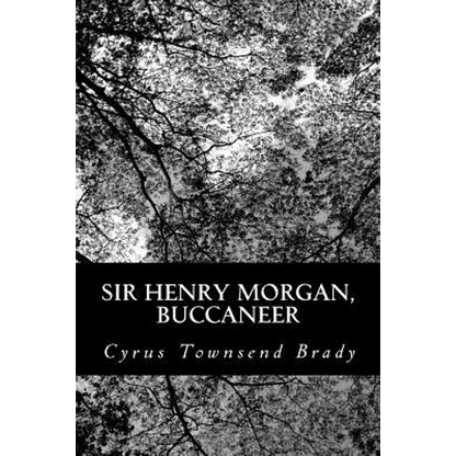 Sir Henry Morgan, Buccaneer: A Romance of the Spanish Main - Paperback