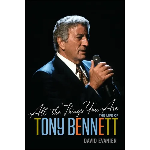 All the Things You Are: The Life of Tony Bennett - Paperback