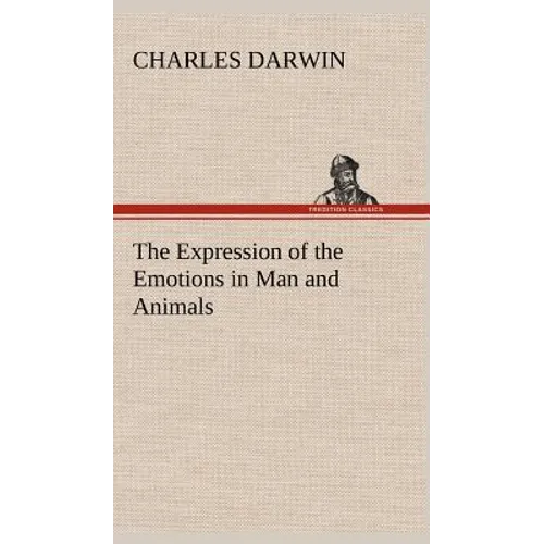 The Expression of the Emotions in Man and Animals - Hardcover