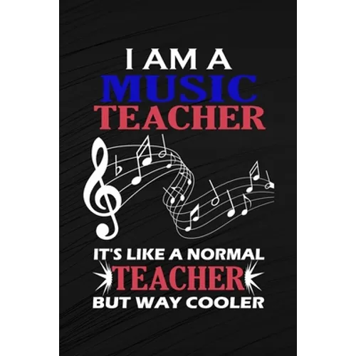I Am A Music Teacher It's Like A Normal Teacher But Way Cooler: Music Teacher Gift, Teacher Appreciation Gift, Teacher Thank You Gift, Teacher End of - Paperback