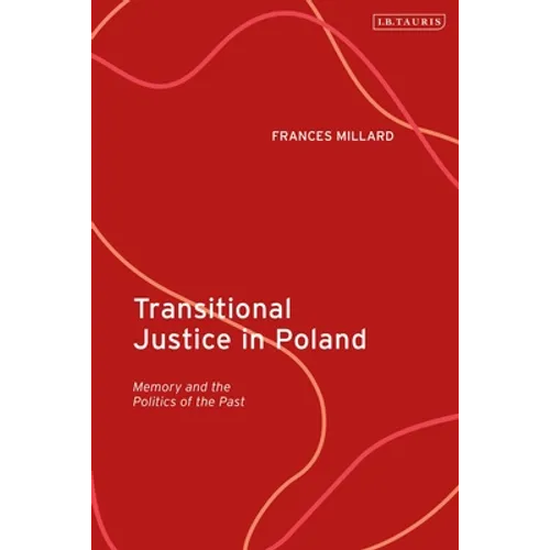 Transitional Justice in Poland: Memory and the Politics of the Past - Paperback