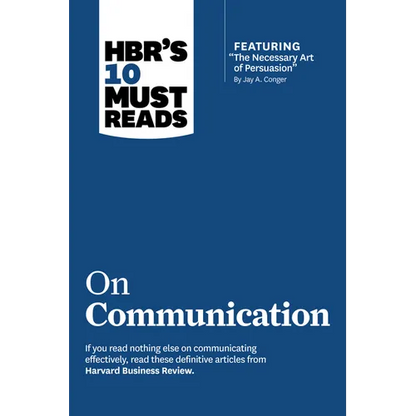 Hbr's 10 Must Reads on Communication (with Featured Article the Necessary Art of Persuasion, by Jay A. Conger) - Hardcover