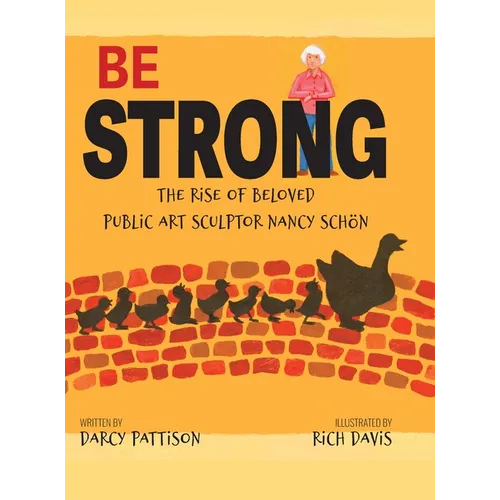 Be Strong: The Rise of Beloved Public Art Sculptor, Nancy Schon - Hardcover