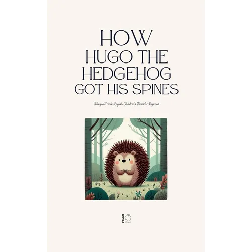 How Hugo the Hedgehog Got His Spines: Bilingual French-English Children's Stories for Beginners - Paperback