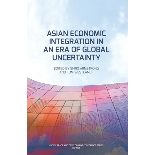 Asian Economic Integration in an Era of Global Uncertainty - Paperback