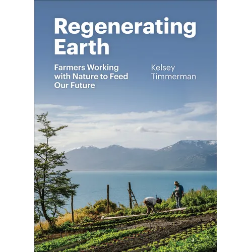 Regenerating Earth: Farmers Working with Nature to Feed Our Future - Hardcover