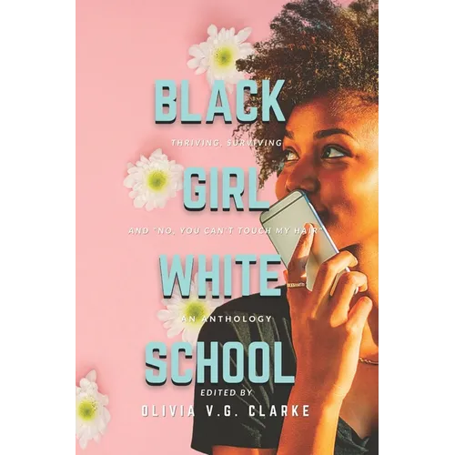 Black Girl, White School: Thriving, Surviving and No, You Can't Touch My Hair. an Anthology - Paperback