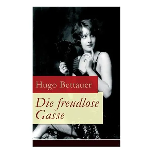 Die freudlose Gasse: Zeit der Gegensätze: Die bittere Armut und unglaublicher Reichtum - Paperback