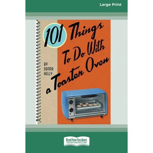 101 Things to do with a Toaster Oven (16pt Large Print Edition) - Paperback