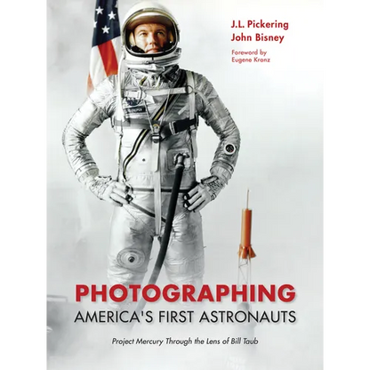 Photographing America's First Astronauts: Project Mercury Through the Lens of Bill Taub - Hardcover