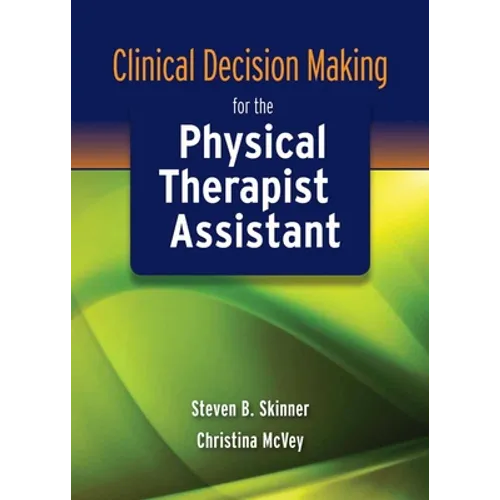 Clinical Decision Making for the Physical Therapist Assistant: . - Paperback