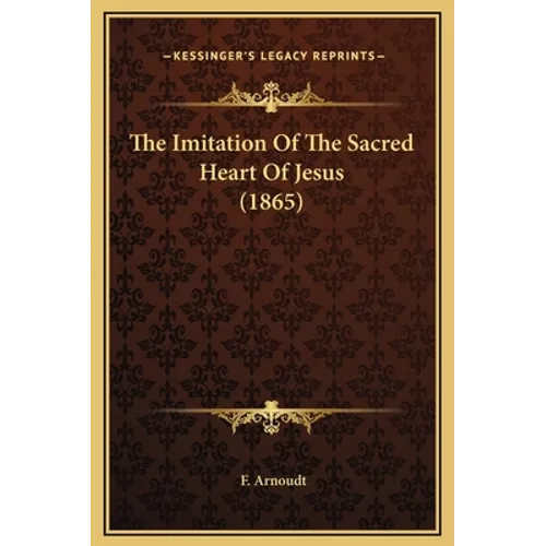 The Imitation Of The Sacred Heart Of Jesus (1865) - Hardcover
