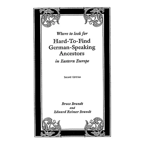 Where to Look for Hard-To-Find German-Speaking Ancestors in Eastern Europe - Paperback