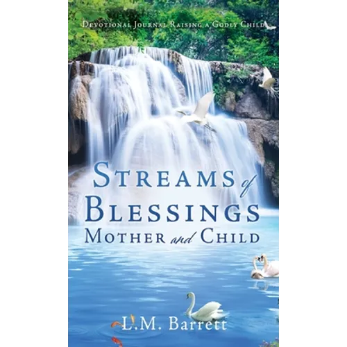 Streams of Blessings Mother and Child: Devotional Journal Raising a Godly Child - Hardcover