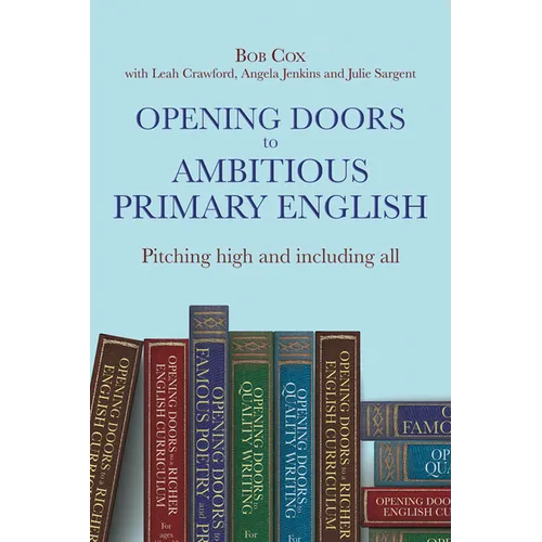 Opening Doors to Ambitious Primary English: Pitching High and Including All - Paperback