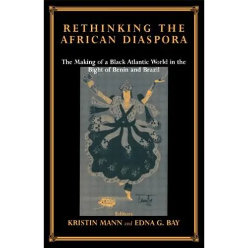 Rethinking the African Diaspora: The Making of a Black Atlantic World in the Bight of Benin and Brazil - Paperback