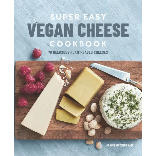 Super Easy Vegan Cheese Cookbook: 70 Delicious Plant-Based Cheeses - Paperback