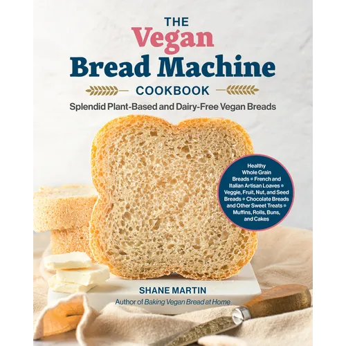The Vegan Bread Machine Cookbook: Splendid Plant-Based and Dairy-Free Vegan Breads - Paperback