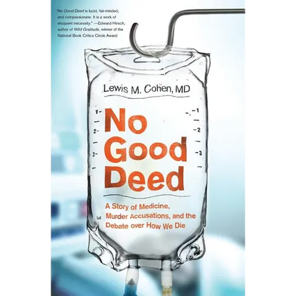 No Good Deed: A Story of Medicine, Murder Accusations, and the Debate Over How We Die - Paperback