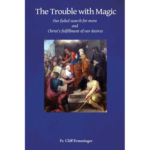 The Trouble with Magic: Our Failed Search for More and Christ's fulfillment of our Desires - Paperback