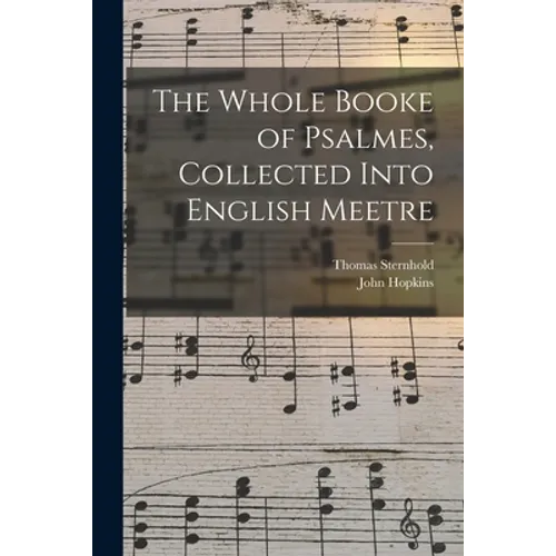 The Whole Booke of Psalmes, Collected Into English Meetre - Paperback