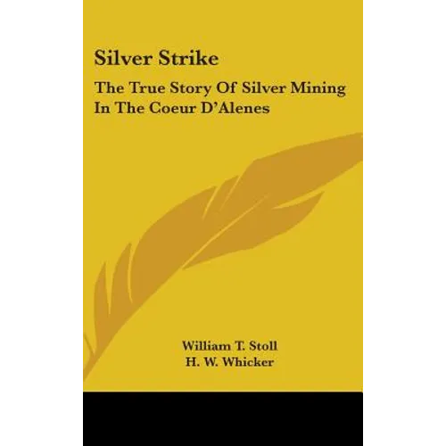 Silver Strike: The True Story of Silver Mining in the Coeur D'Alenes - Hardcover
