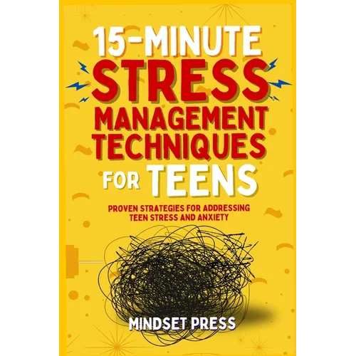 15-Minute Stress Management Techniques for Teens: Empowering Strategies for Boys to Achieve Their Goals - Paperback