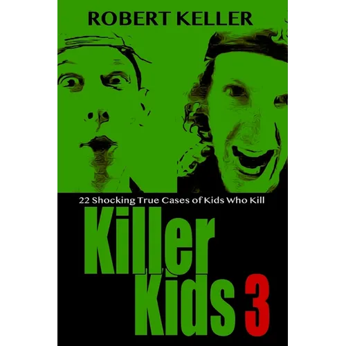 Killer Kids Volume 3: 22 Shocking True Crime Cases of Kids Who Kill - Paperback
