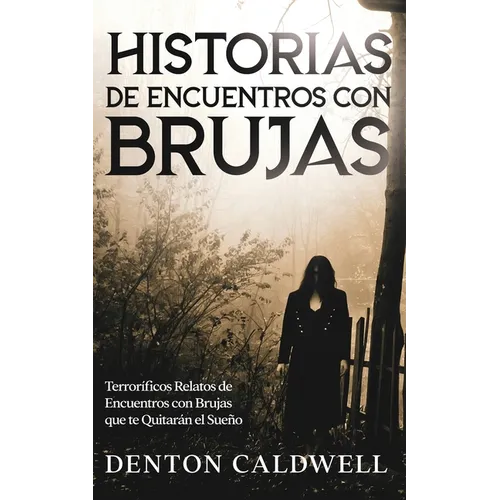Historias de Encuentros con Brujas: Terroríficos Relatos de Encuentros con Brujas que te Quitarán el Sueño - Paperback