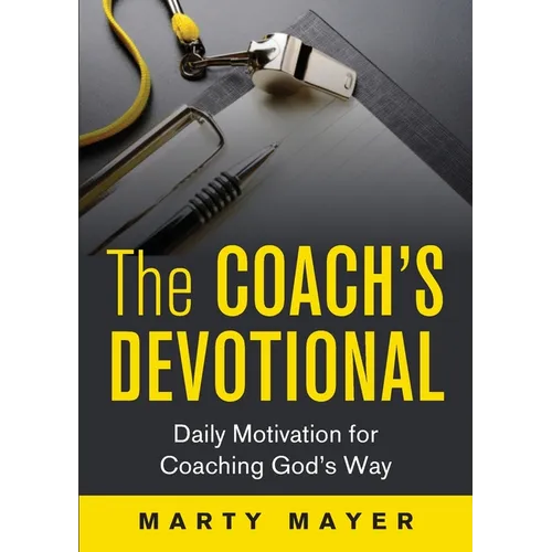 The Coach's Devotional: Daily Motivation for Coaching God's Way - Paperback