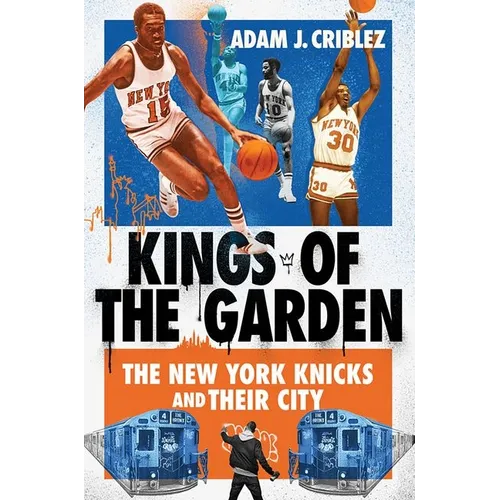 Kings of the Garden: The New York Knicks and Their City - Hardcover