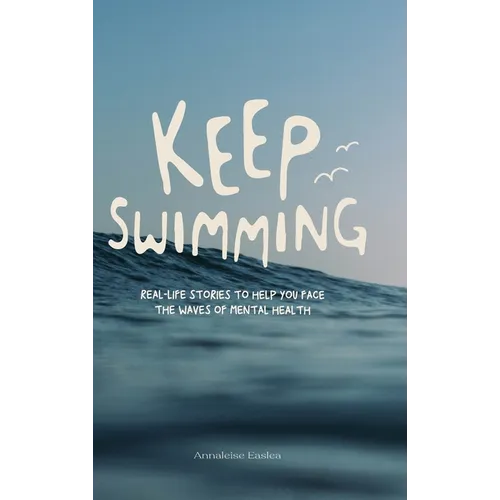 Keep Swimming: Real life stories to help you face the waves of mental health - Hardcover