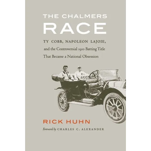 The Chalmers Race: Ty Cobb, Napoleon Lajoie, and the Controversial 1910 Batting Title That Became a National Obsession - Paperback