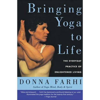 Bringing Yoga to Life: The Everyday Practice of Enlightened Living - Paperback