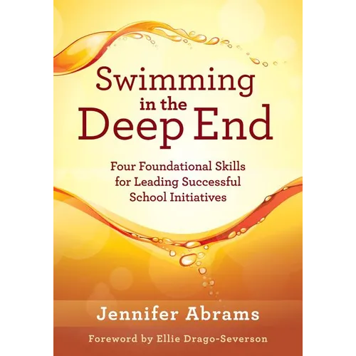Swimming in the Deep End: Four Foundational Skills for Leading Successful School Initiatives (Managing Change Through Strategic Planning and Effective - Paperback