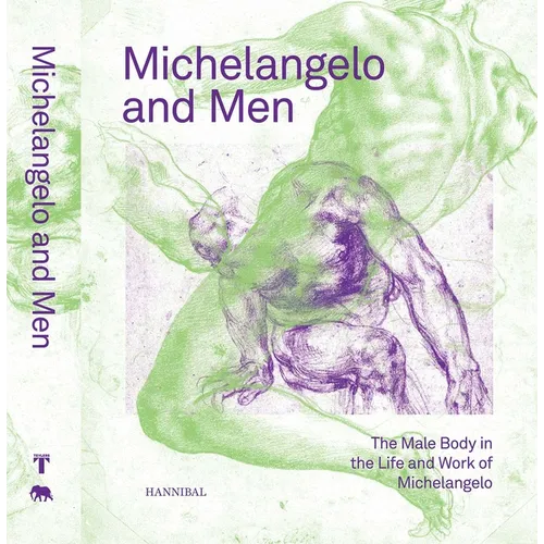 Michelangelo and Men: The Male Body in the Life and Work of Michelangelo - Hardcover