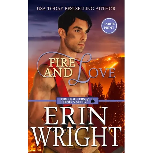 Fire and Love: An Opposites-Attract Fireman Romance (Large Print - Hardcover) - Hardcover