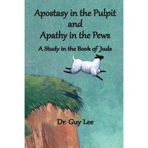 Apostasy in the Pulpit and Apathy in the Pews: A Study in the Book of Jude - Paperback