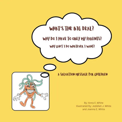 What's The Big Deal? Why Do I Have To Obey My Parents? Why Can't I Do Whatever I Want?: A Salvation Message For Children - Paperback