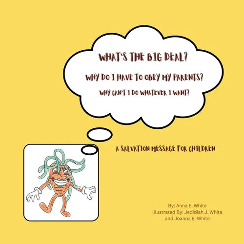 What's The Big Deal? Why Do I Have To Obey My Parents? Why Can't I Do Whatever I Want?: A Salvation Message For Children - Paperback